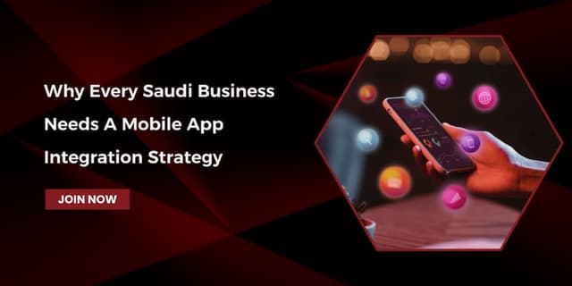 Why Every Saudi Business Needs a Mobile App Integration Strategy